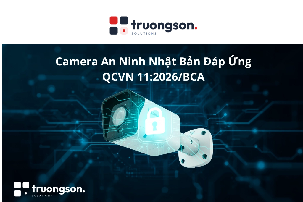Camera An Ninh Nhật Bản Đáp Ứng QCVN 11:2026/BCA