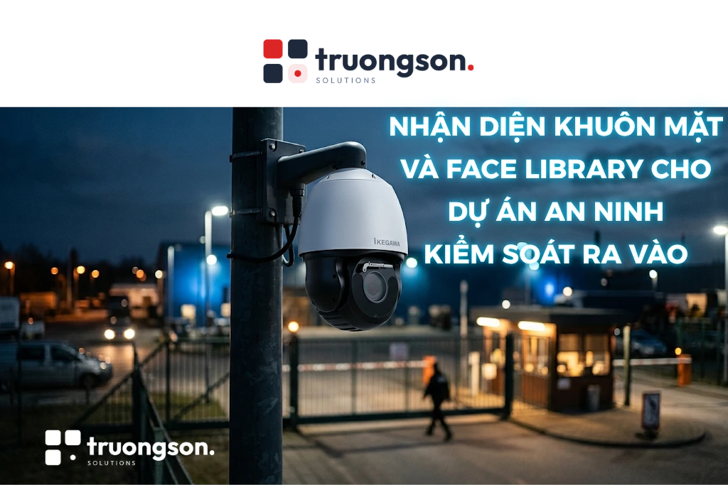 Camera PTZ Ikegawa IK-P8812FR-X40: Nhận diện khuôn mặt và Face Library cho dự án an ninh kiểm soát ra vào