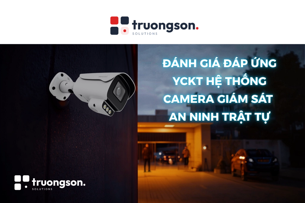 Đánh giá đáp ứng YCKT hệ thống camera giám sát an ninh trật tự