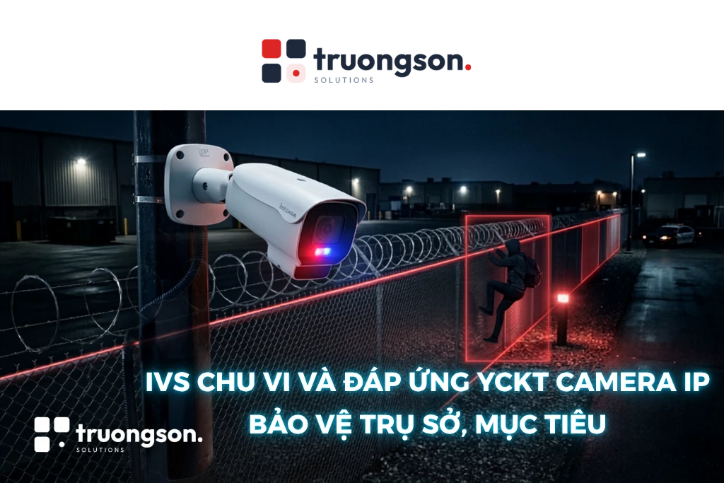 IVS chu vi và đáp ứng YCKT camera IP bảo vệ trụ sở, mục tiêu
