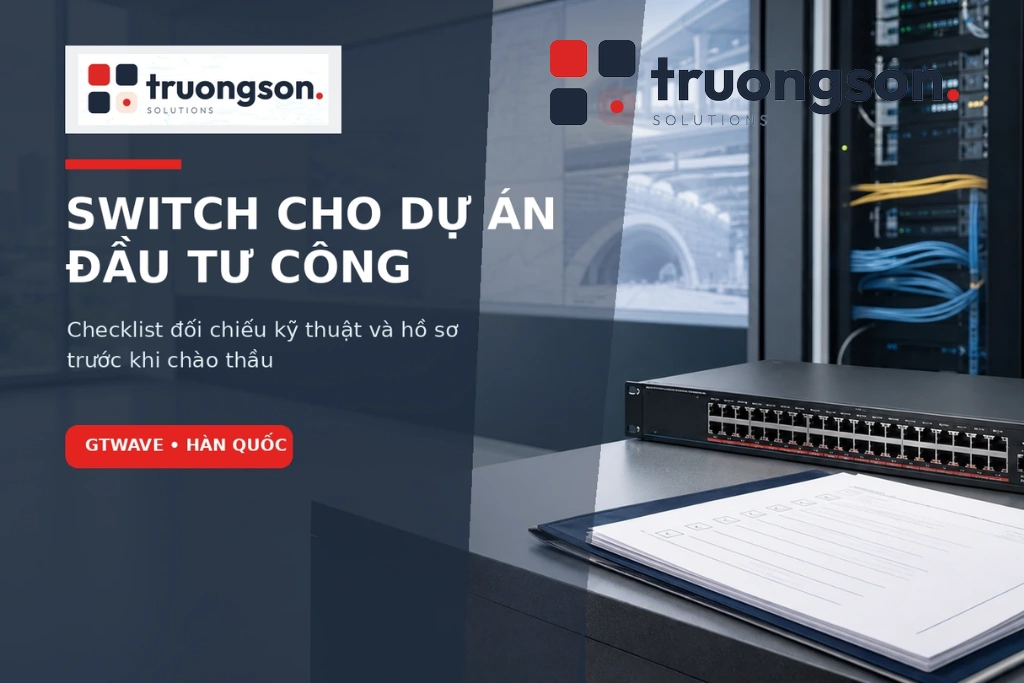 Checklist lựa chọn switch cho dự án đầu tư công