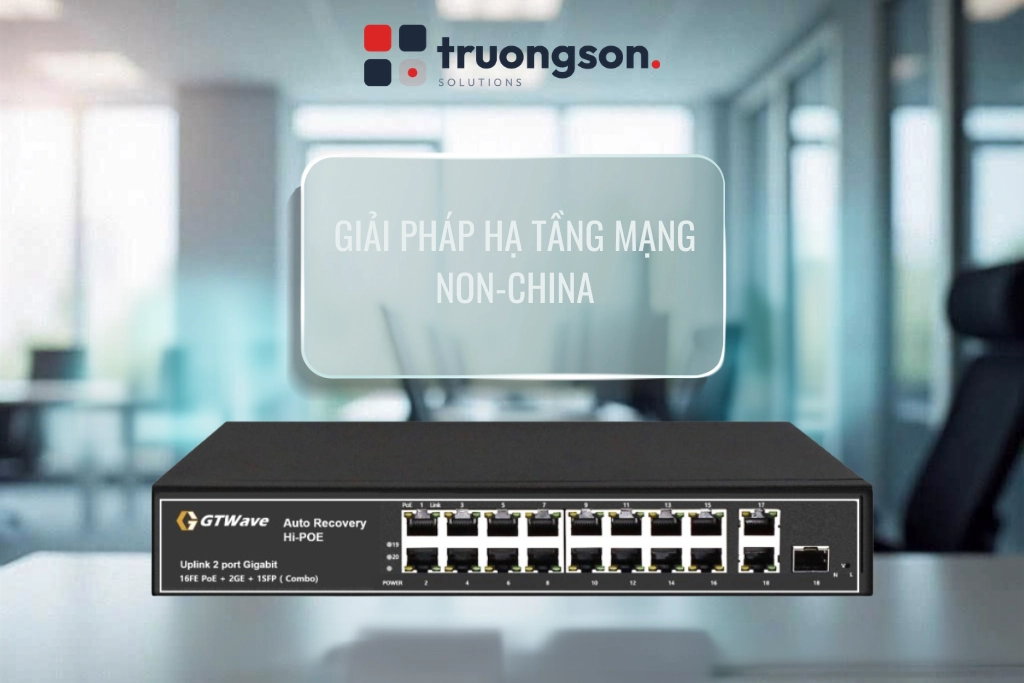 Giải pháp hạ tầng mạng Non-China cho các dự án đầu tư công